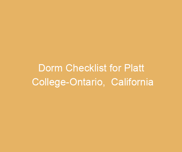 Dorm Checklist for Platt College-Ontario,  California