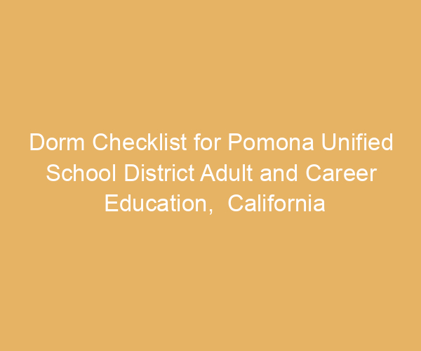 Dorm Checklist for Pomona Unified School District Adult and Career Education,  California