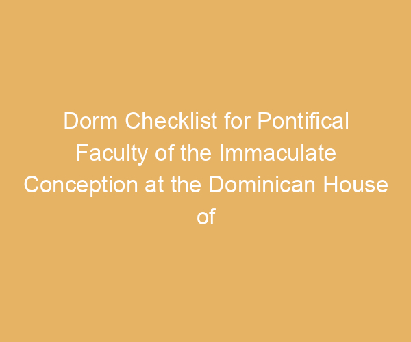 Dorm Checklist for Pontifical Faculty of the Immaculate Conception at the Dominican House of Studies,  District Of Columbia