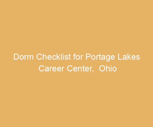 Dorm Checklist for Portage Lakes Career Center,  Ohio