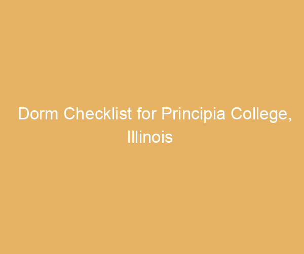 Dorm Checklist for Principia College,  Illinois