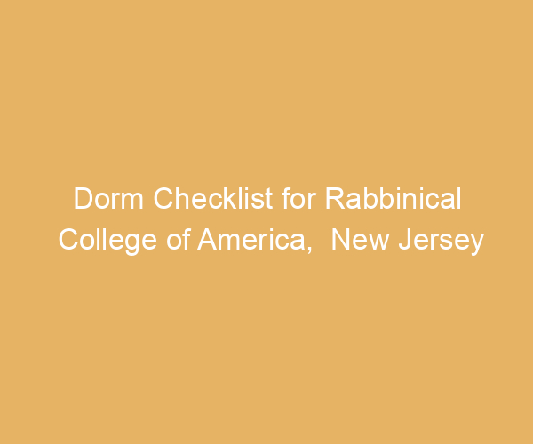 Dorm Checklist for Rabbinical College of America,  New Jersey