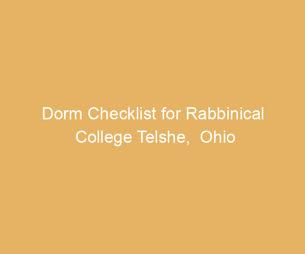Dorm Checklist for Rabbinical College Telshe,  Ohio