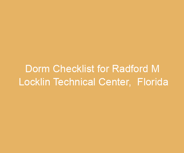 Dorm Checklist for Radford M Locklin Technical Center,  Florida