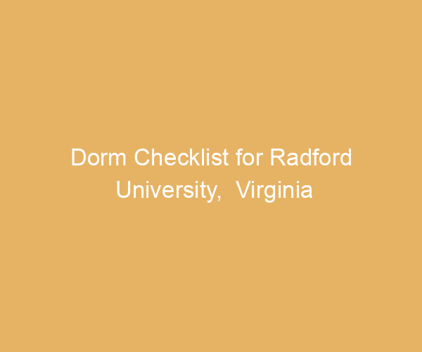 Dorm Checklist for Radford University,  Virginia