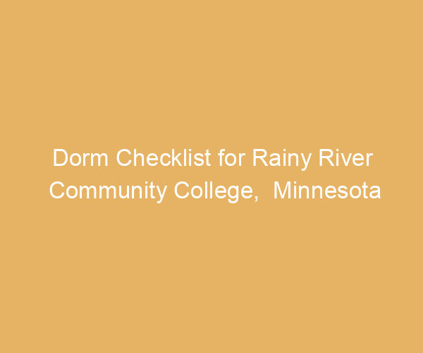Dorm Checklist for Rainy River Community College,  Minnesota