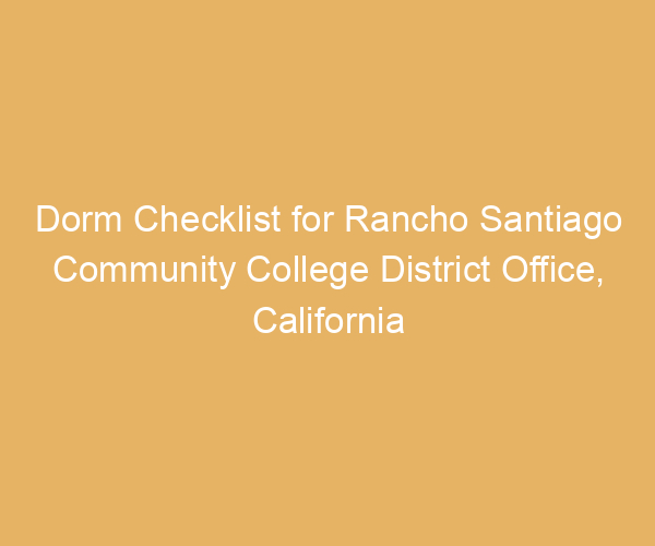 Dorm Checklist for Rancho Santiago Community College District Office,  California