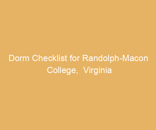 Dorm Checklist for Randolph-Macon College,  Virginia
