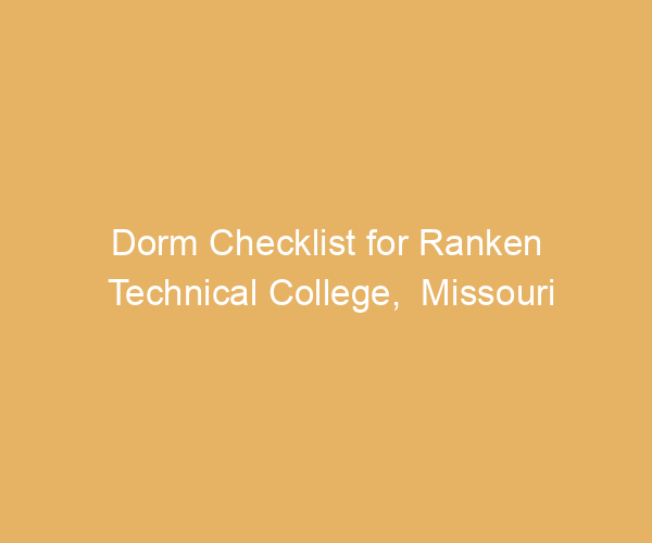 Dorm Checklist for Ranken Technical College,  Missouri