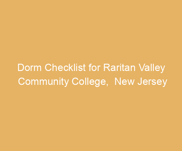 Dorm Checklist for Raritan Valley Community College,  New Jersey