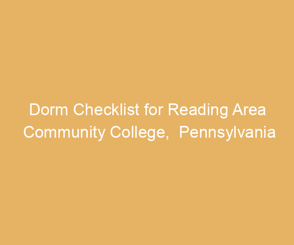 Dorm Checklist for Reading Area Community College,  Pennsylvania