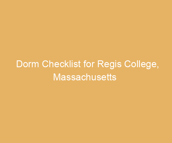 Dorm Checklist for Regis College,  Massachusetts