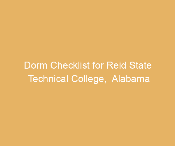 Dorm Checklist for Reid State Technical College,  Alabama