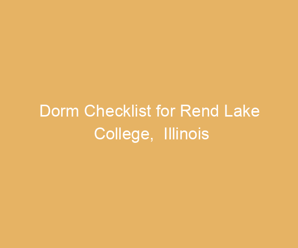 Dorm Checklist for Rend Lake College,  Illinois