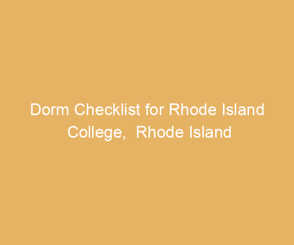 Dorm Checklist for Rhode Island College,  Rhode Island