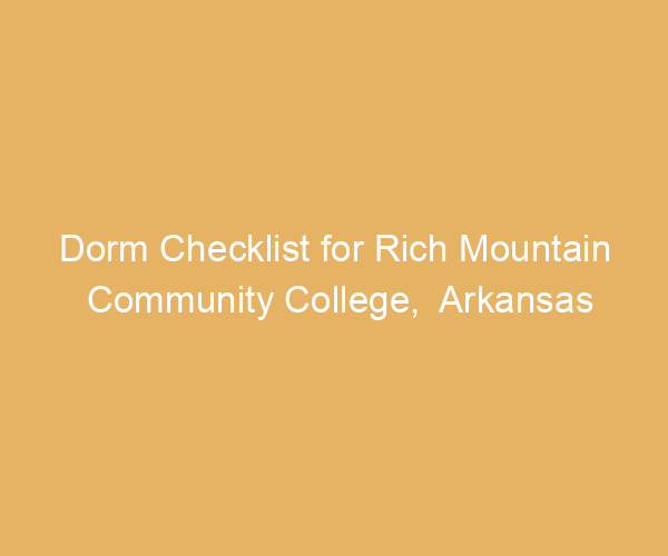 Dorm Checklist for Rich Mountain Community College,  Arkansas