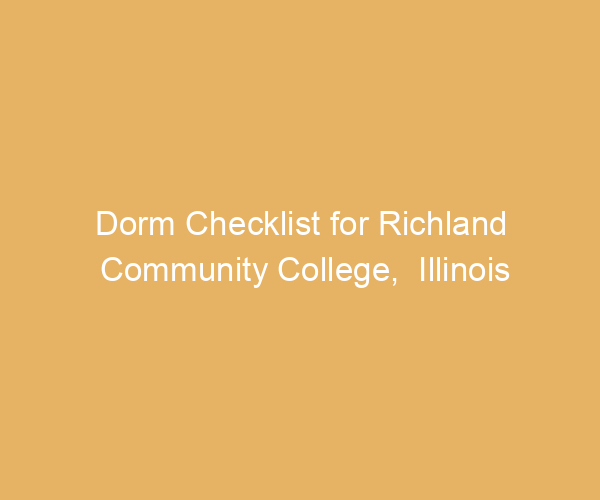 Dorm Checklist for Richland Community College,  Illinois