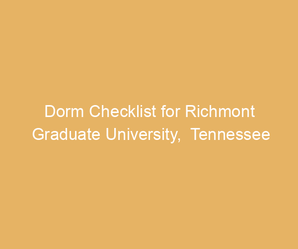 Dorm Checklist for Richmont Graduate University,  Tennessee