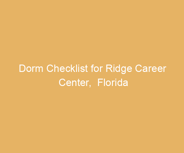 Dorm Checklist for Ridge Career Center,  Florida