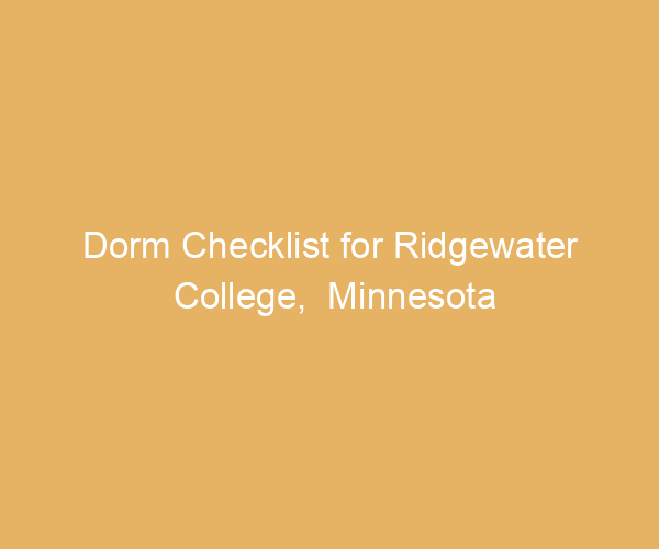 Dorm Checklist for Ridgewater College,  Minnesota