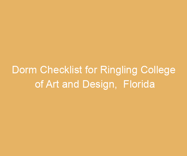 Dorm Checklist for Ringling College of Art and Design,  Florida