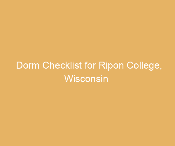 Dorm Checklist for Ripon College,  Wisconsin