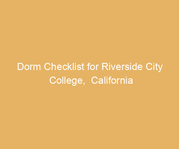 Dorm Checklist for Riverside City College,  California