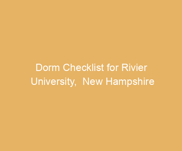 Dorm Checklist for Rivier University,  New Hampshire