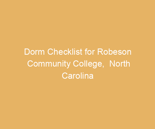 Dorm Checklist for Robeson Community College,  North Carolina
