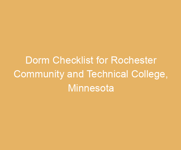 Dorm Checklist for Rochester Community and Technical College,  Minnesota