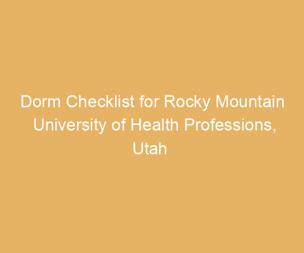 Dorm Checklist for Rocky Mountain University of Health Professions,  Utah