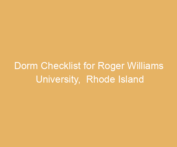 Dorm Checklist for Roger Williams University,  Rhode Island
