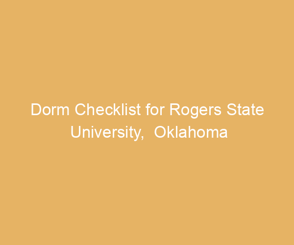 Dorm Checklist for Rogers State University,  Oklahoma