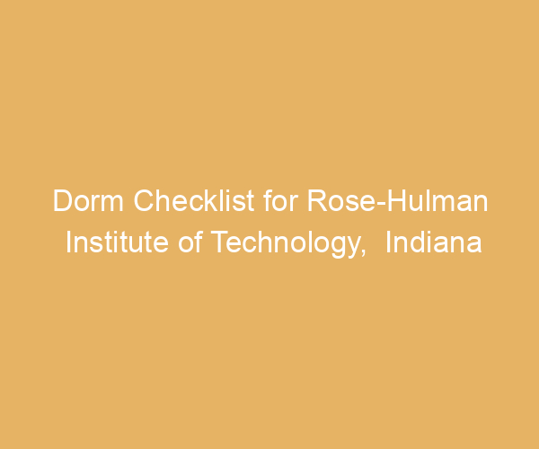 Dorm Checklist for Rose-Hulman Institute of Technology,  Indiana
