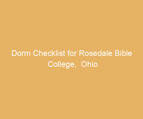 Dorm Checklist for Rosedale Bible College,  Ohio