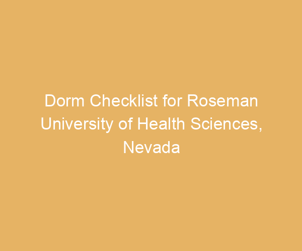 Dorm Checklist for Roseman University of Health Sciences,  Nevada