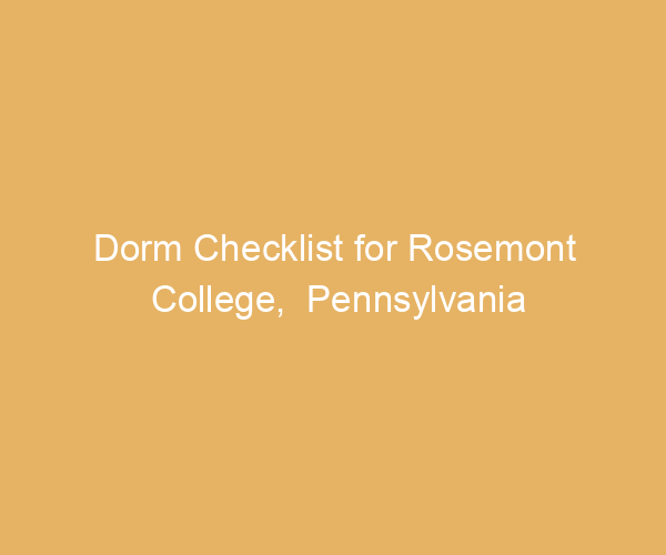 Dorm Checklist for Rosemont College,  Pennsylvania