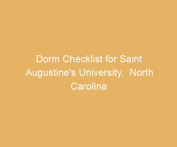 Dorm Checklist for Saint Augustine’s University,  North Carolina