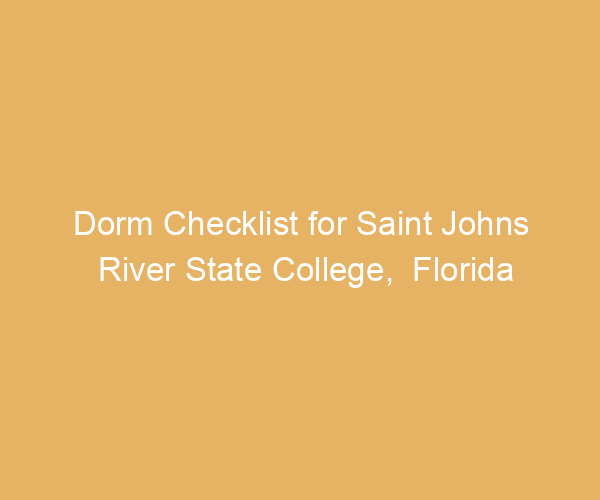 Dorm Checklist for Saint Johns River State College,  Florida