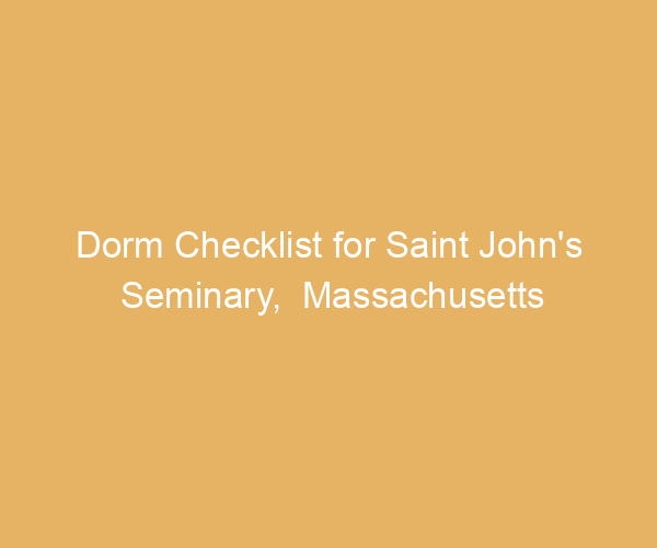 Dorm Checklist for Saint John’s Seminary,  Massachusetts