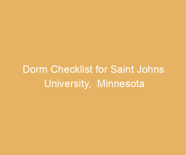 Dorm Checklist for Saint Johns University,  Minnesota