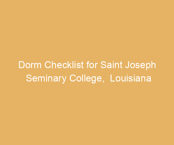 Dorm Checklist for Saint Joseph Seminary College,  Louisiana
