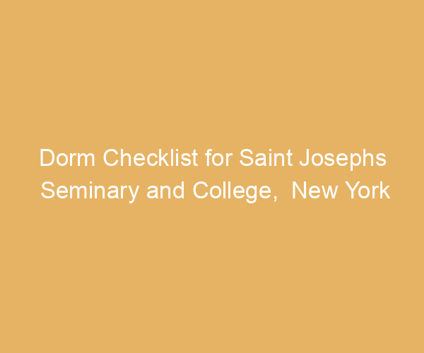 Dorm Checklist for Saint Josephs Seminary and College,  New York