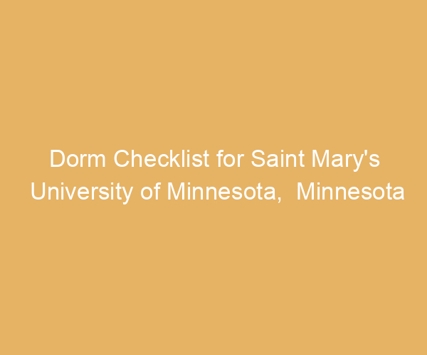 Dorm Checklist for Saint Mary’s University of Minnesota,  Minnesota