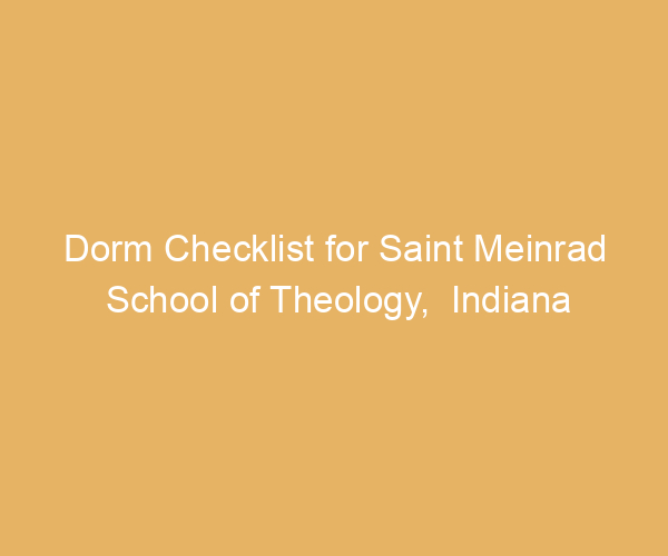 Dorm Checklist for Saint Meinrad School of Theology,  Indiana