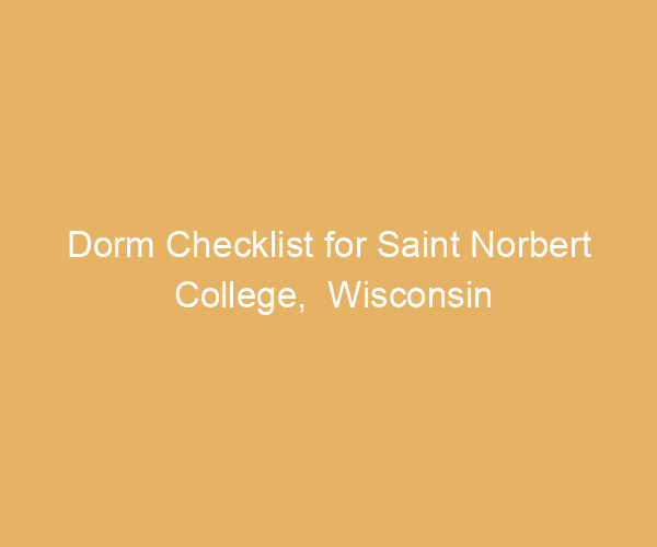 Dorm Checklist for Saint Norbert College,  Wisconsin