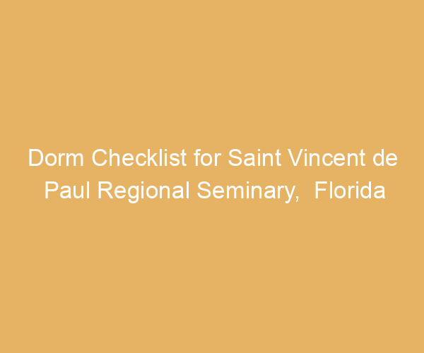 Dorm Checklist for Saint Vincent de Paul Regional Seminary,  Florida