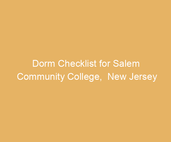 Dorm Checklist for Salem Community College,  New Jersey