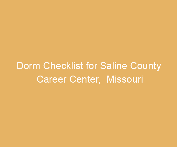 Dorm Checklist for Saline County Career Center,  Missouri