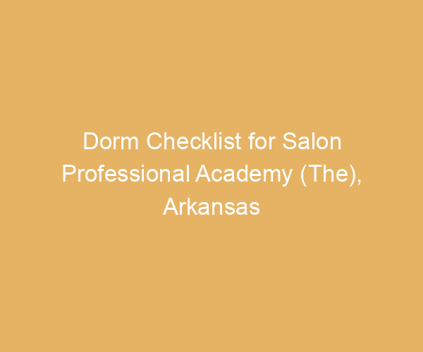 Dorm Checklist for Salon Professional Academy (The),  Arkansas